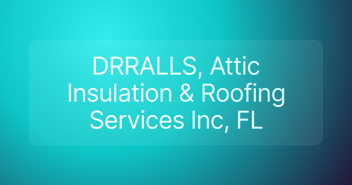 DRRALLS, Attic Insulation & Roofing Services Inc, FL