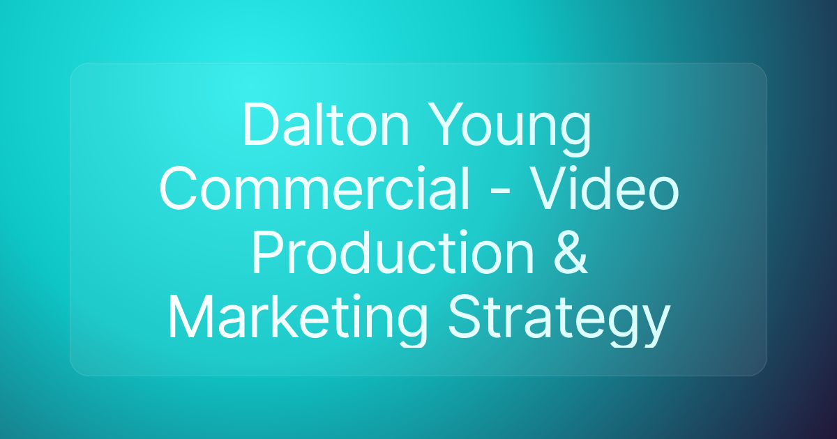 Dalton Young Commercial - Video Production & Marketing Strategy