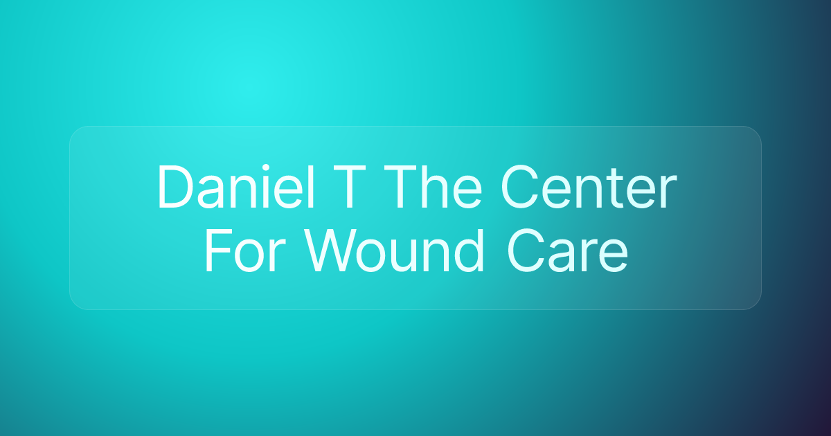 Daniel T The Center For Wound Care