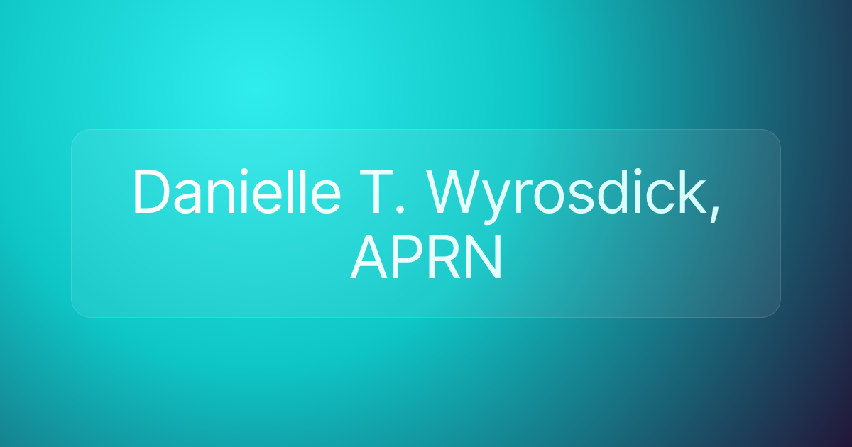 Danielle T. Wyrosdick, APRN
