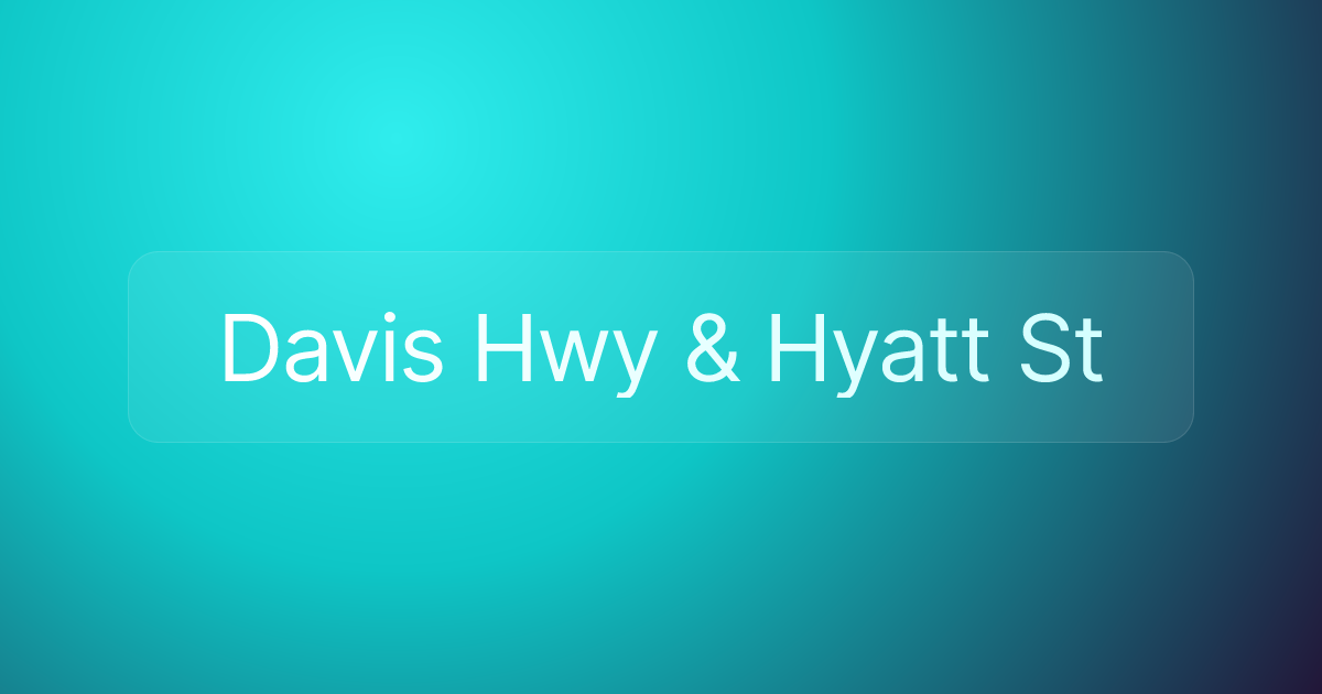 Davis Hwy & Hyatt St