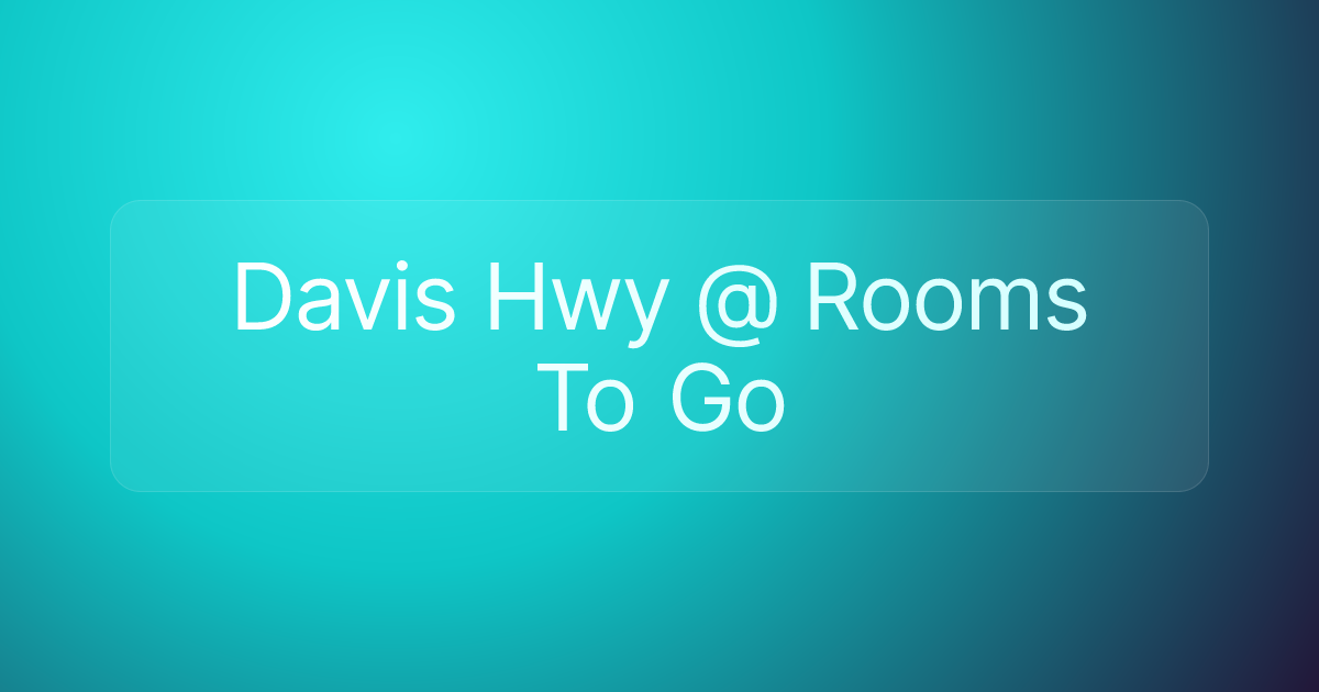 Davis Hwy @ Rooms To Go
