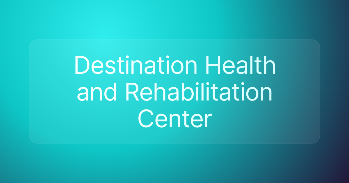 Destination Health and Rehabilitation Center