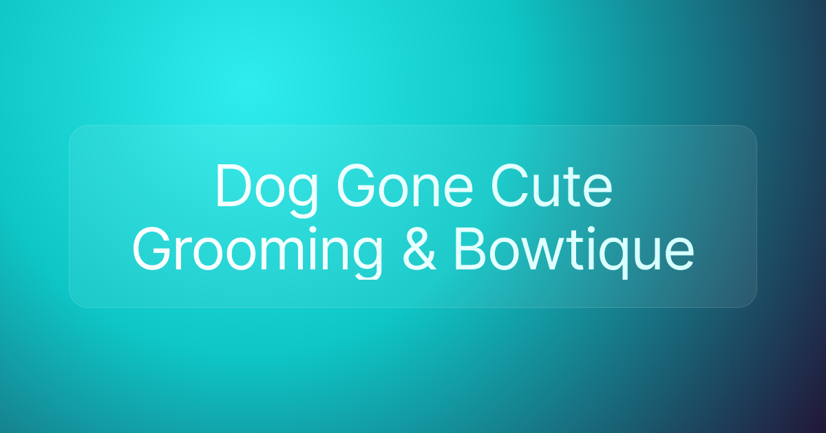Dog Gone Cute Grooming & Bowtique
