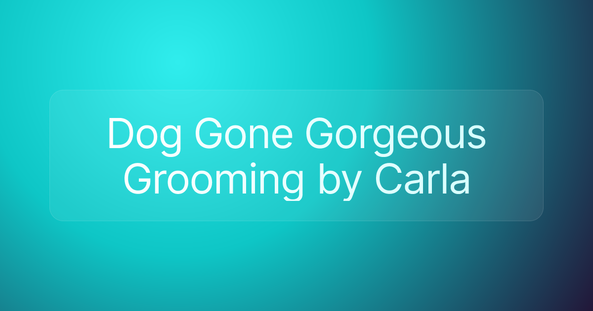 Dog Gone Gorgeous Grooming by Carla