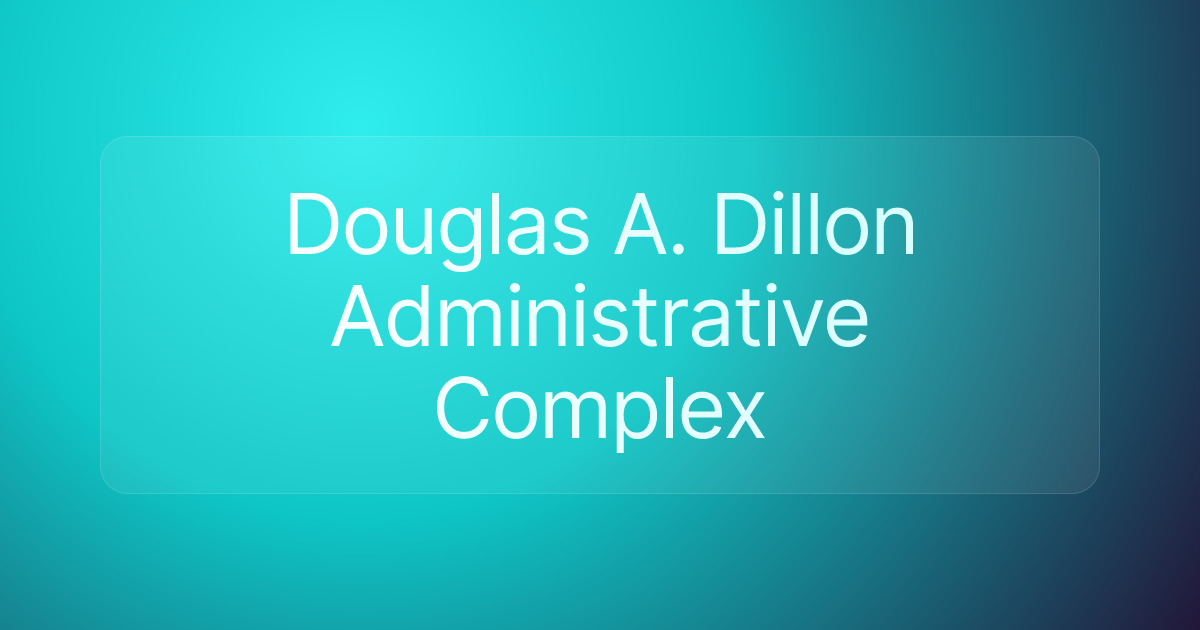 Douglas A. Dillon Administrative Complex