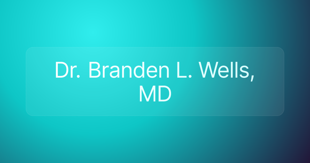 Dr. Branden L. Wells, MD