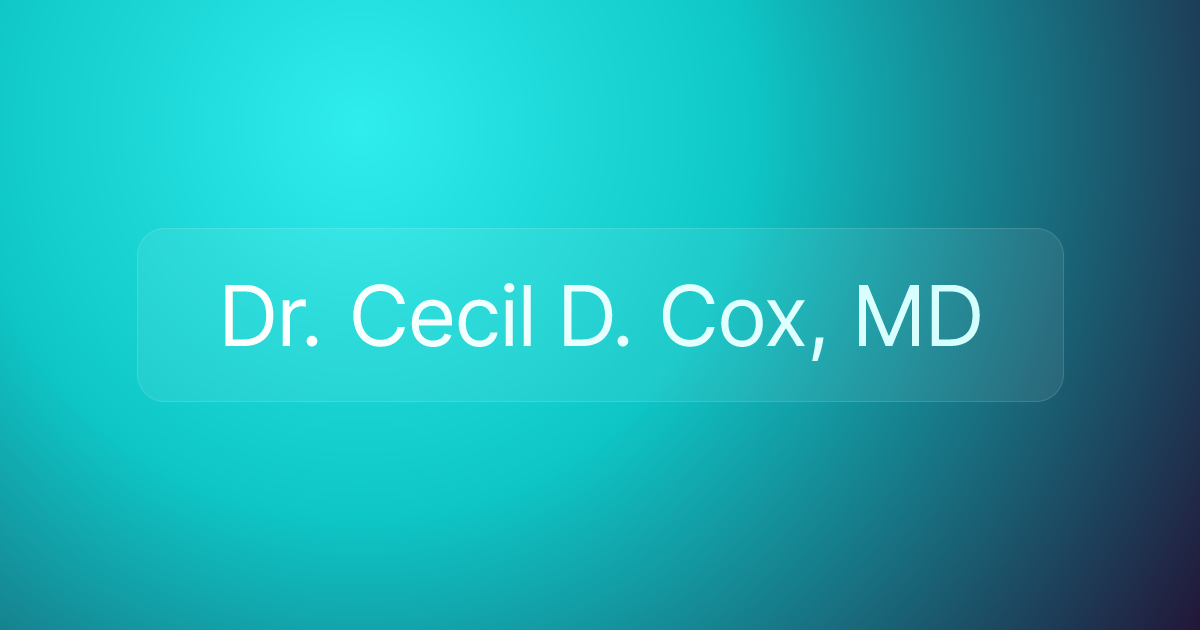 Dr. Cecil D. Cox, MD