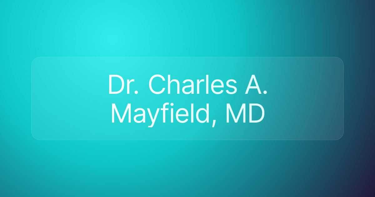 Dr. Charles A. Mayfield, MD
