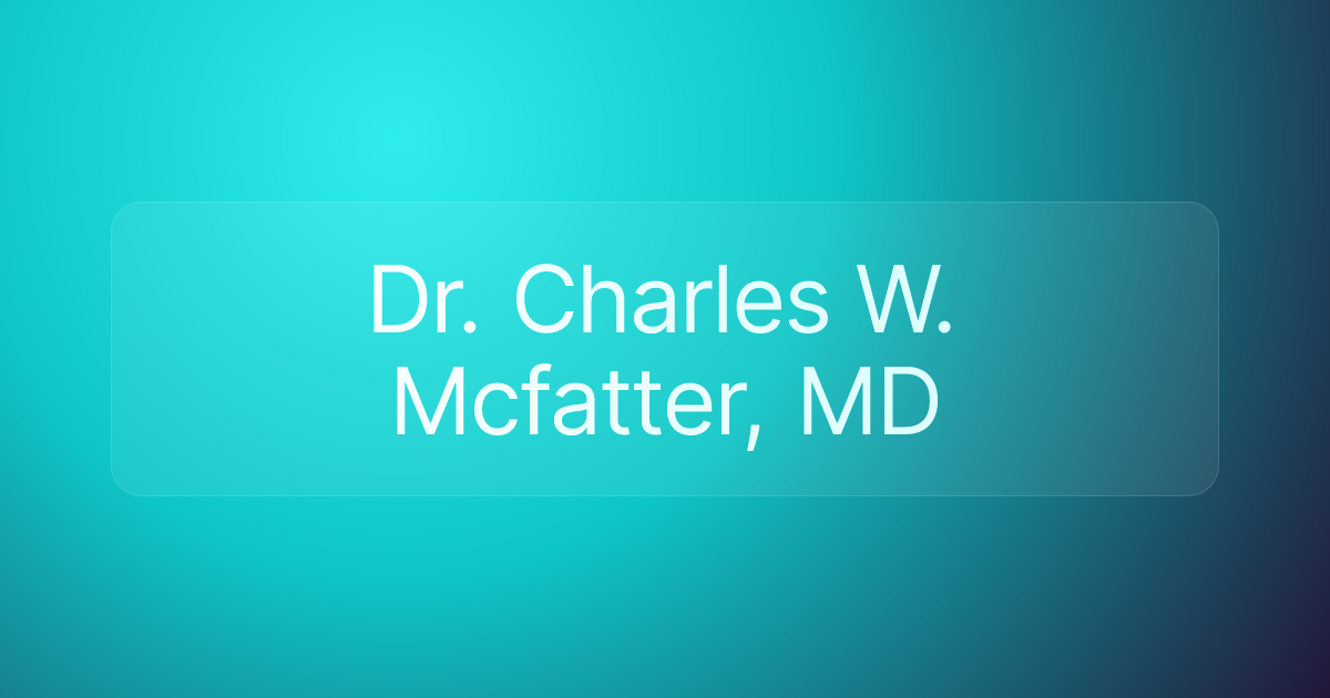 Dr. Charles W. Mcfatter, MD