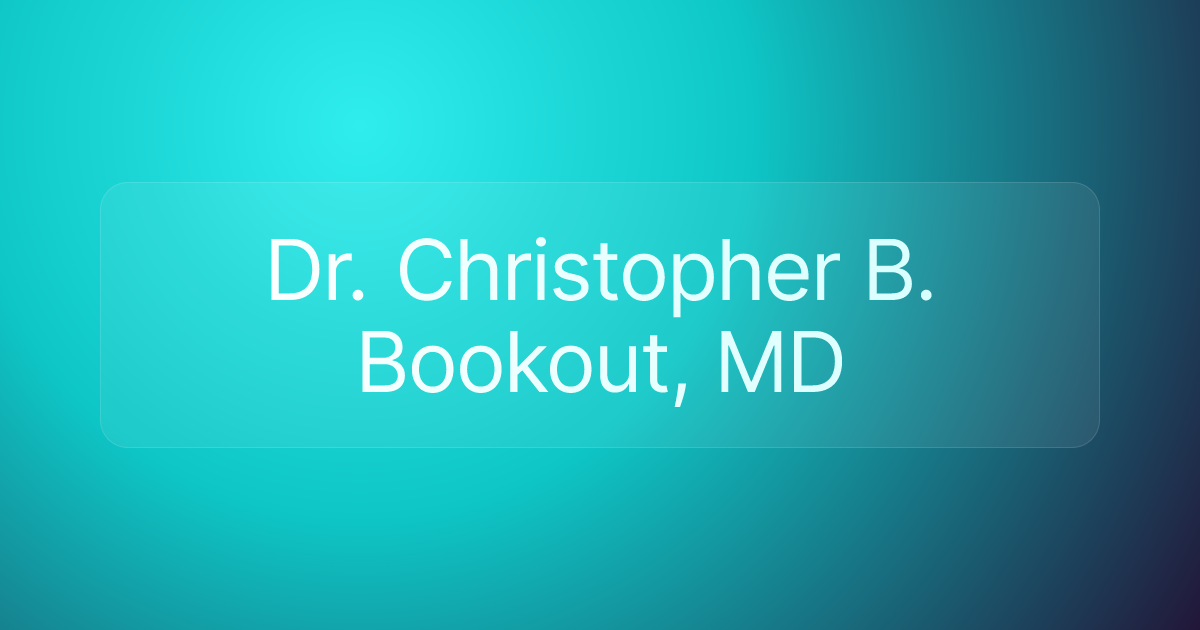 Dr. Christopher B. Bookout, MD