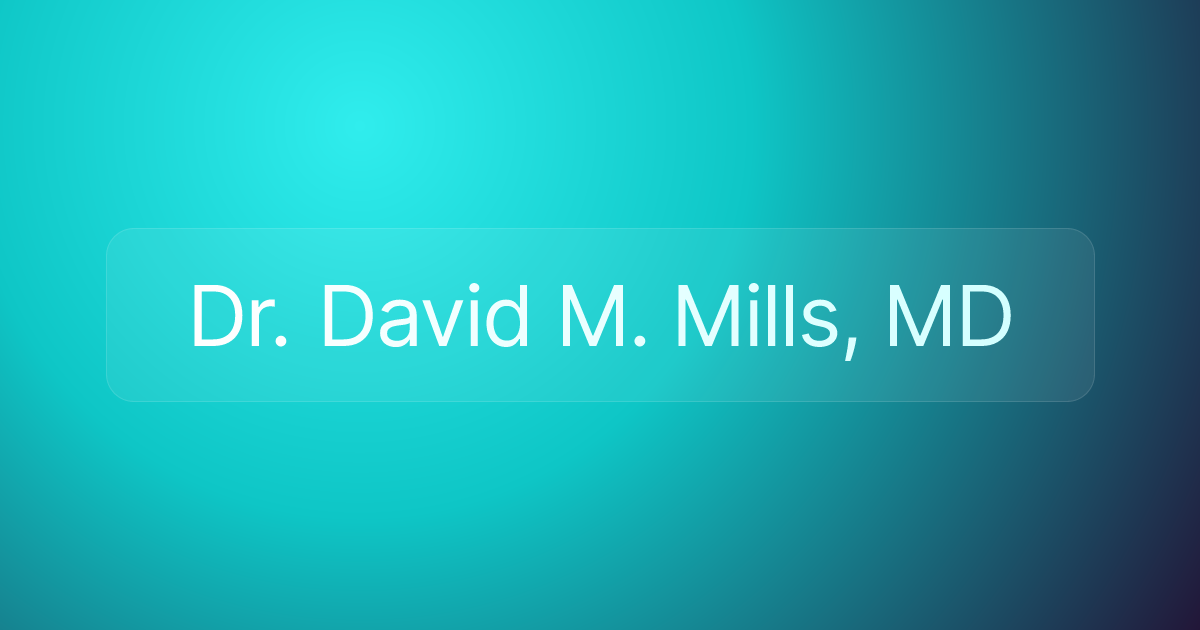 Dr. David M. Mills, MD