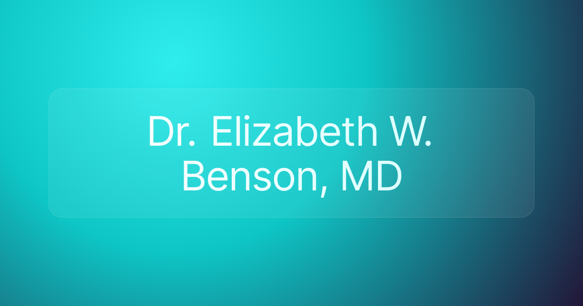 Dr. Elizabeth W. Benson, MD