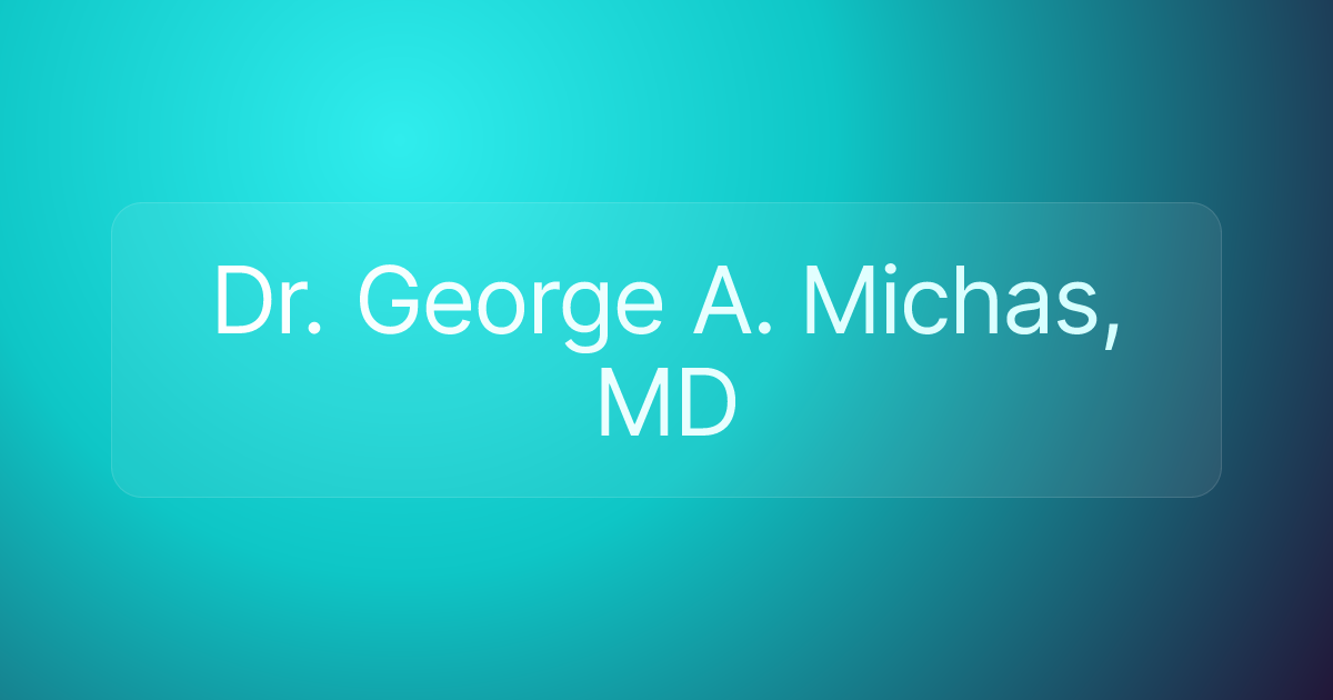 Dr. George A. Michas, MD