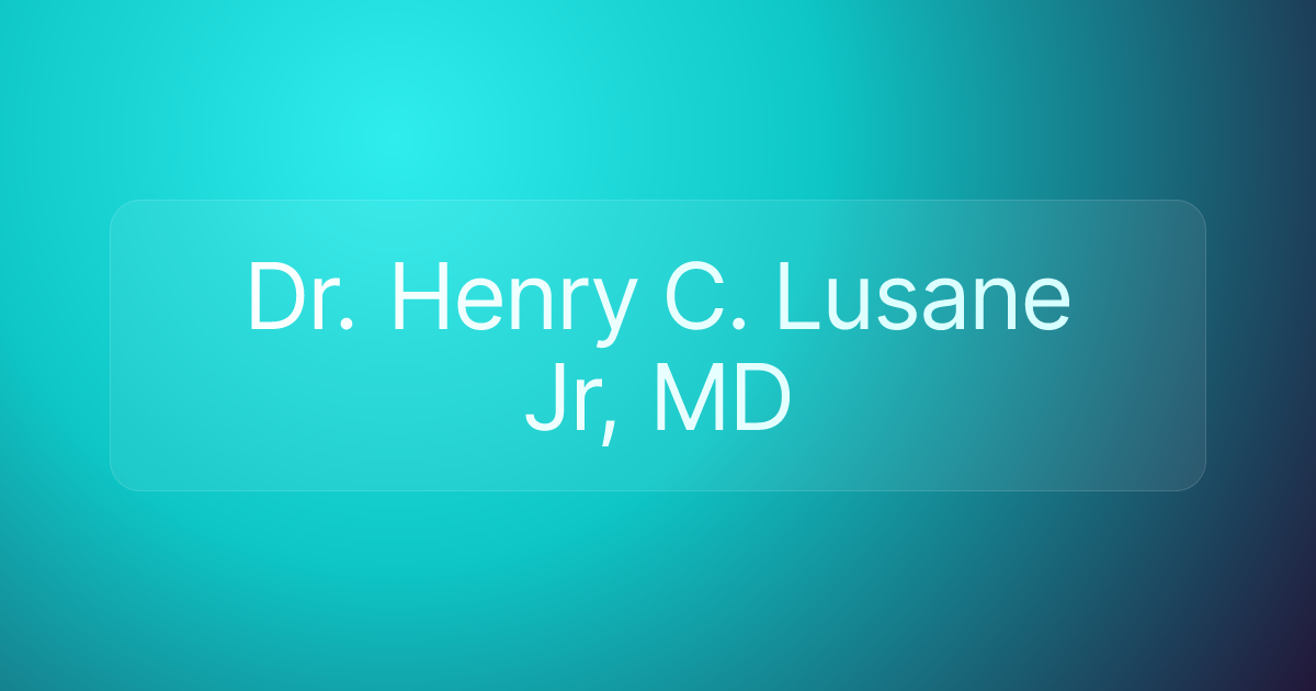 Dr. Henry C. Lusane Jr, MD