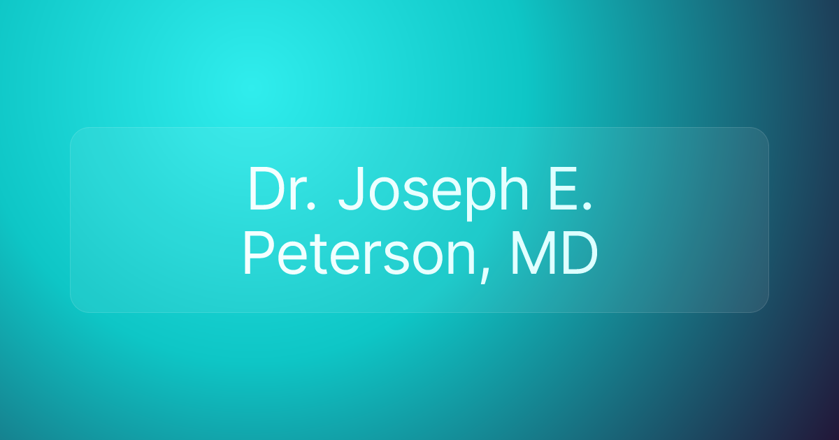 Dr. Joseph E. Peterson, MD