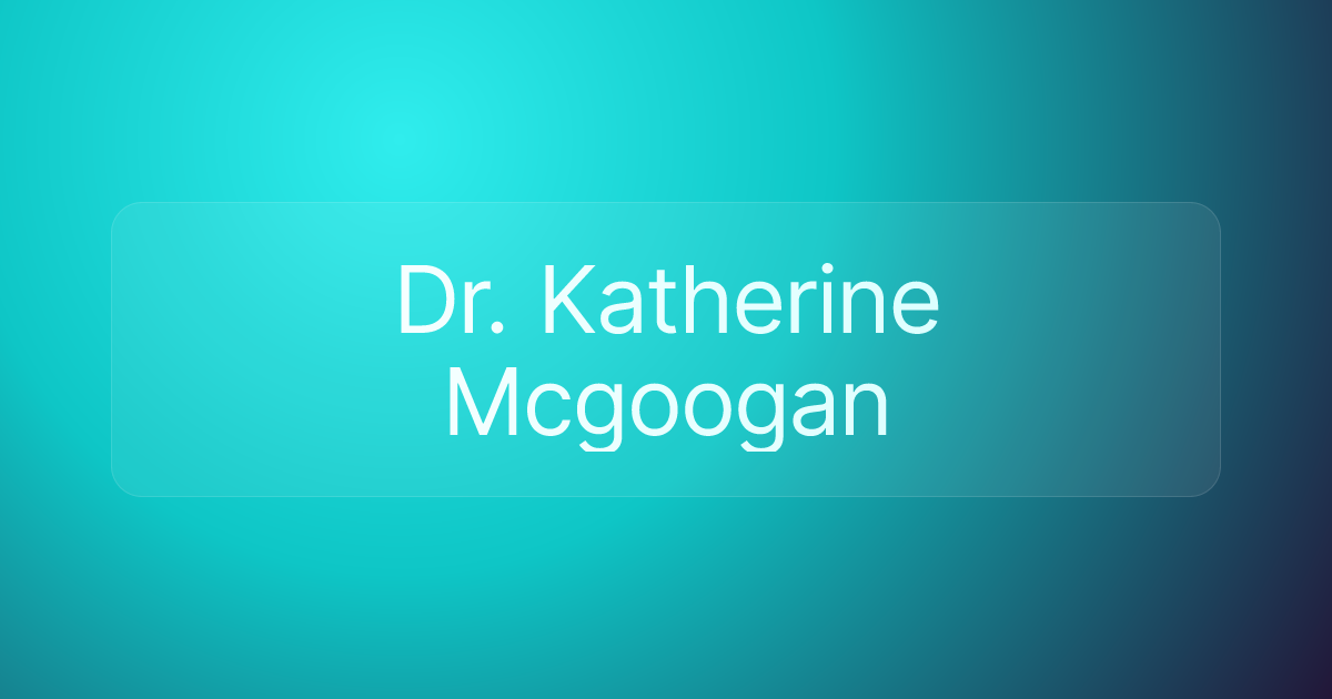 Dr. Katherine Mcgoogan
