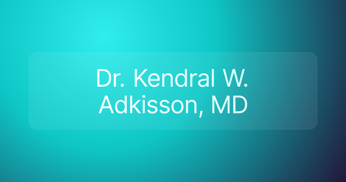 Dr. Kendral W. Adkisson, MD