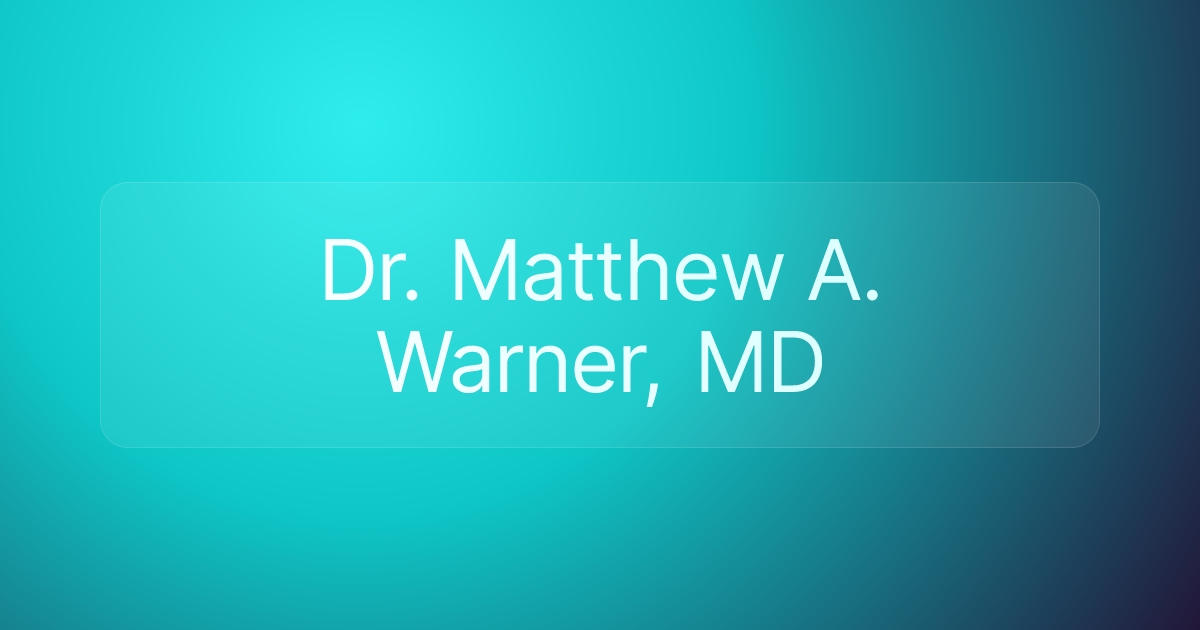 Dr. Matthew A. Warner, MD