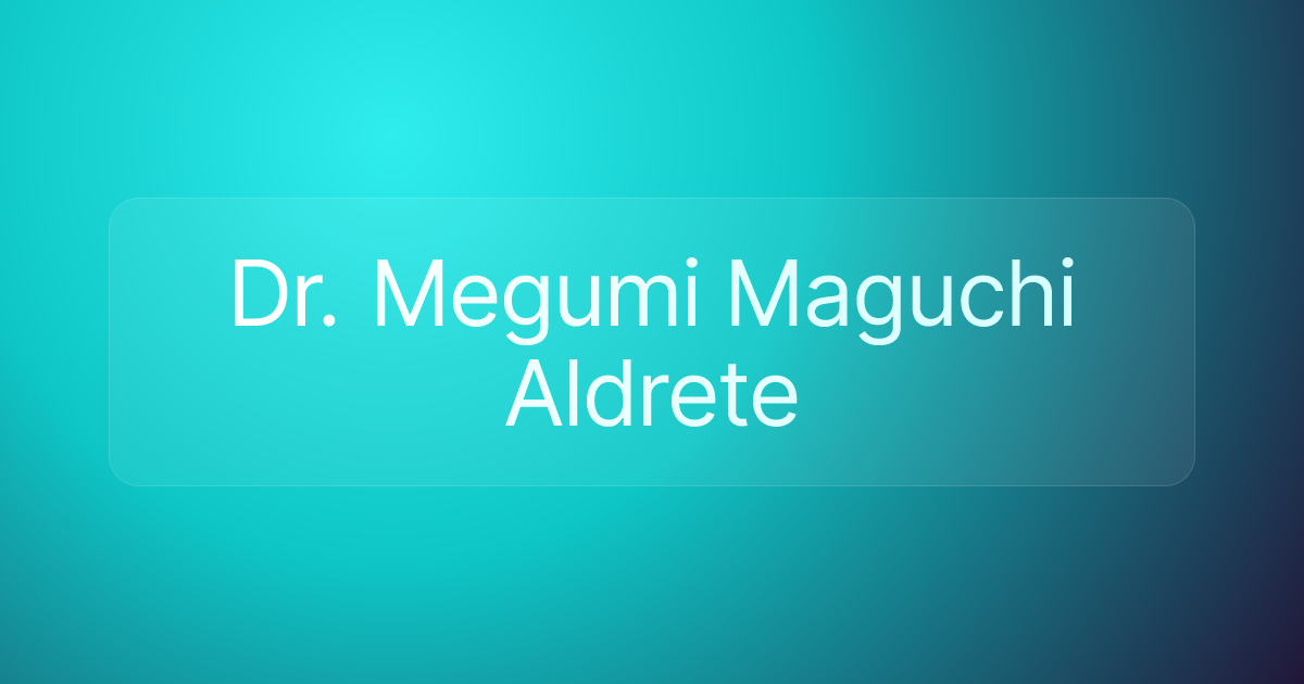 Dr. Megumi Maguchi Aldrete