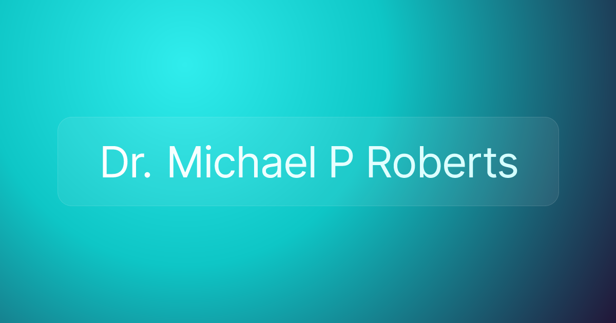 Dr. Michael P Roberts