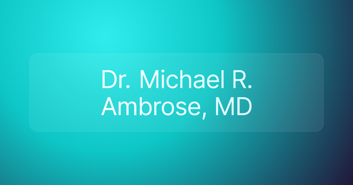 Dr. Michael R. Ambrose, MD