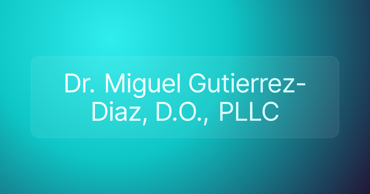 Dr. Miguel Gutierrez-Diaz, D.O., PLLC