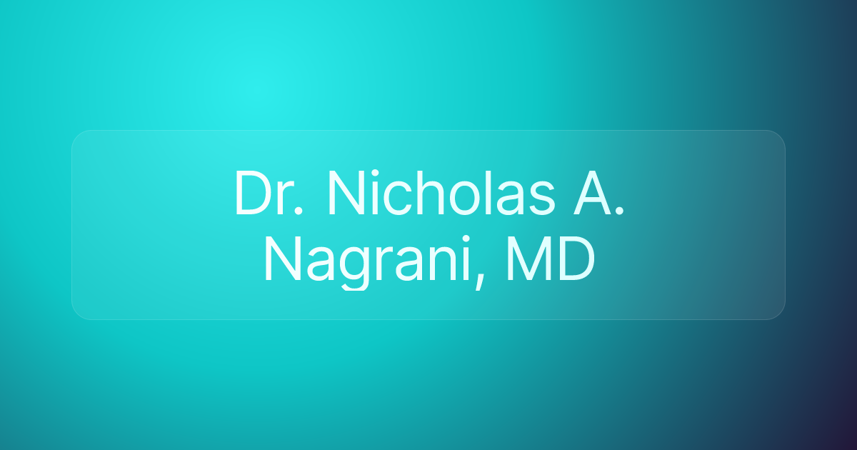 Dr. Nicholas A. Nagrani, MD
