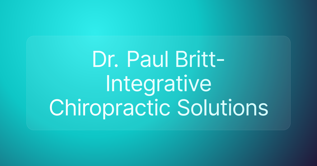 Dr. Paul Britt-Integrative Chiropractic Solutions