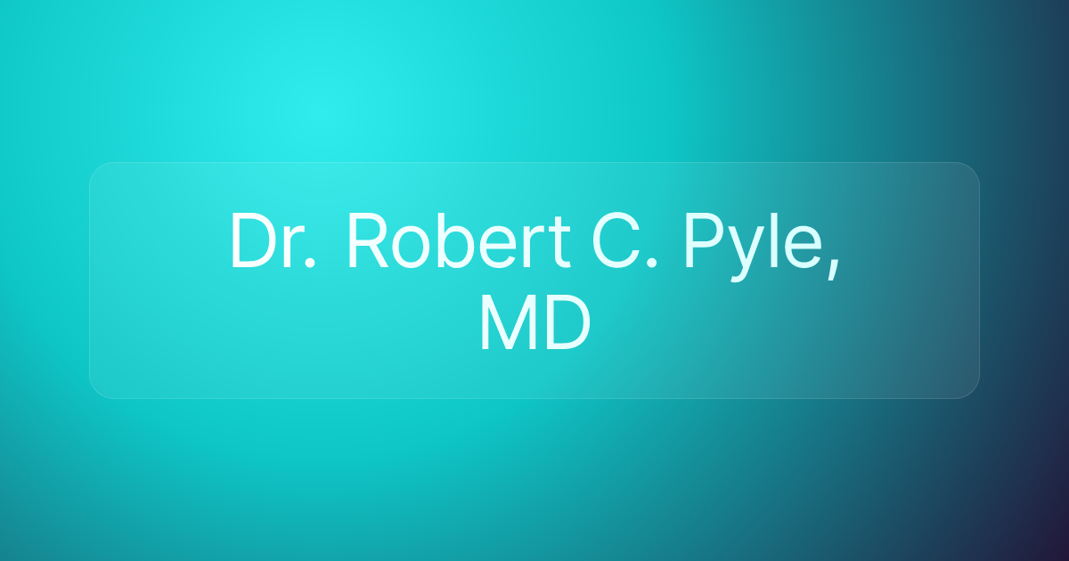 Dr. Robert C. Pyle, MD
