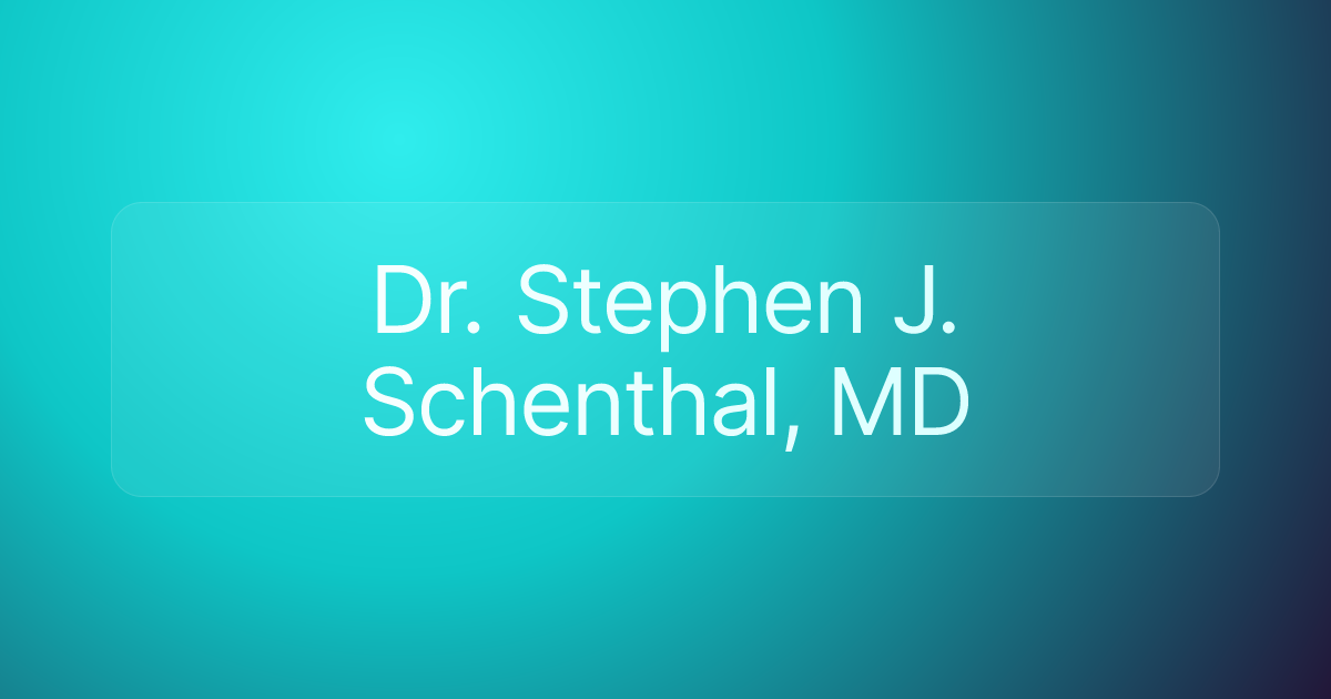 Dr. Stephen J. Schenthal, MD