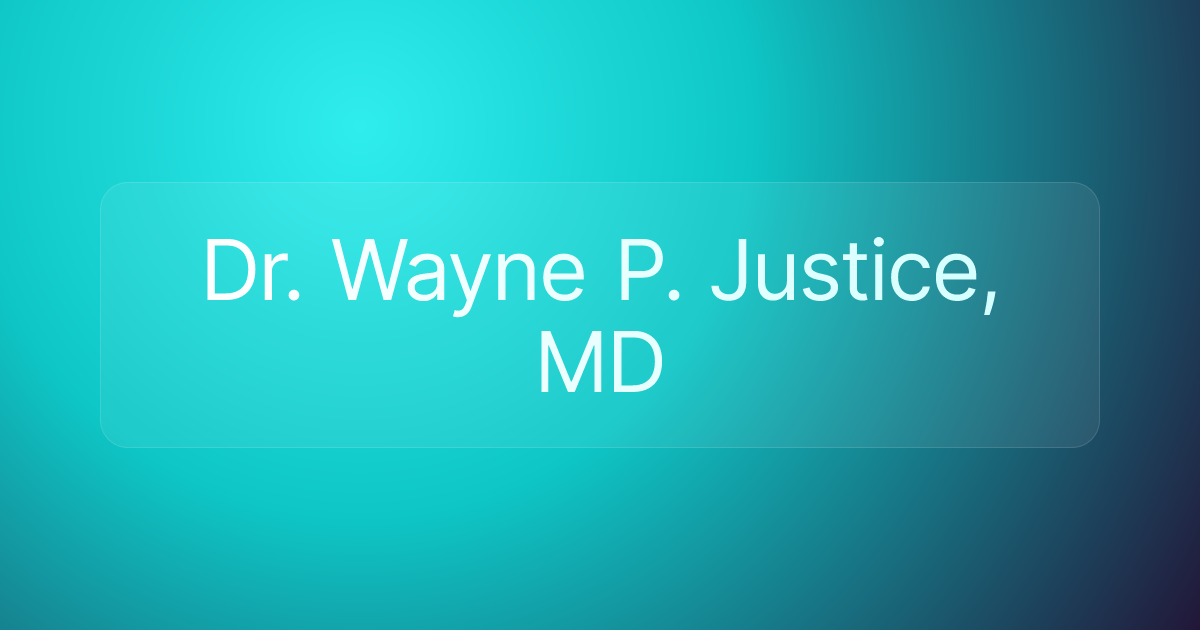 Dr. Wayne P. Justice, MD