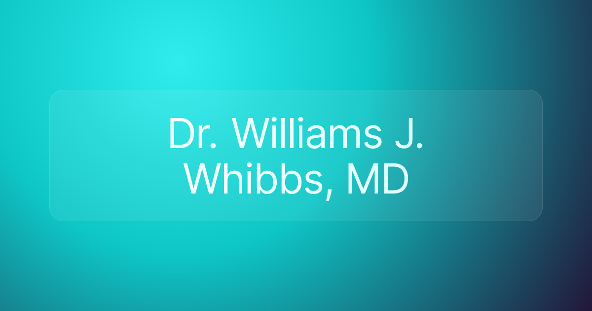 Dr. Williams J. Whibbs, MD