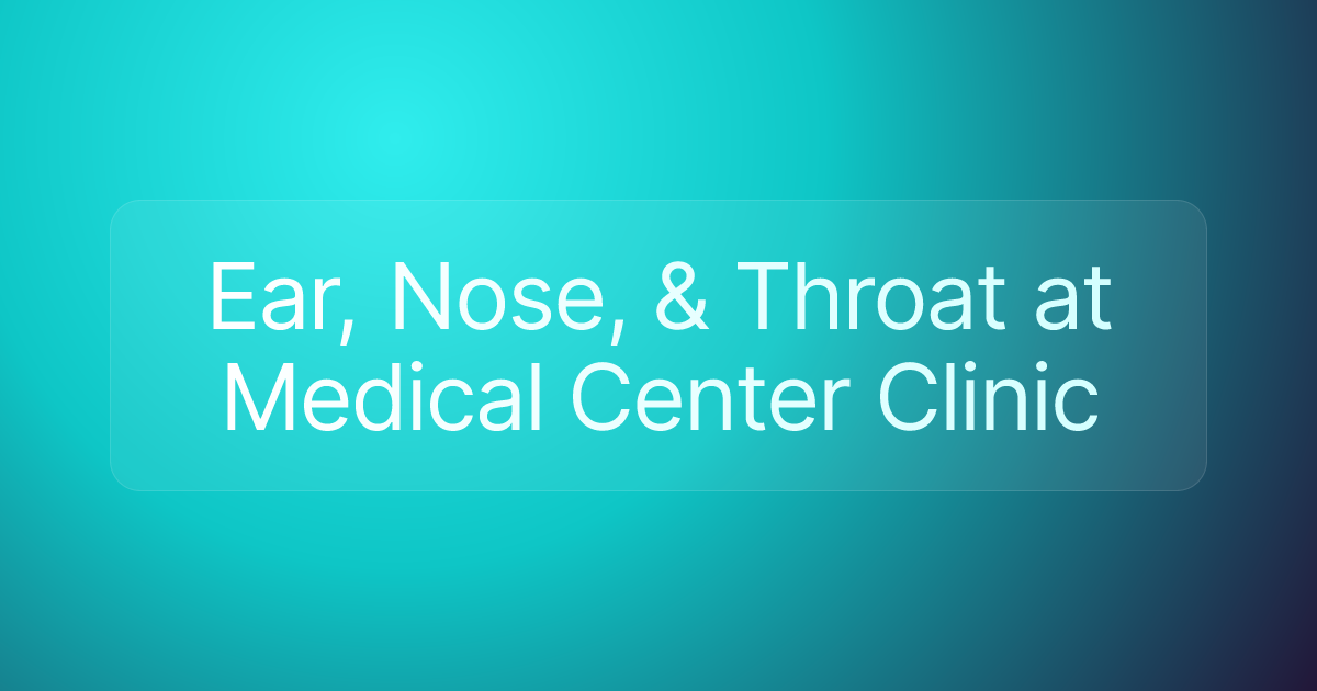 Ear, Nose, & Throat at Medical Center Clinic