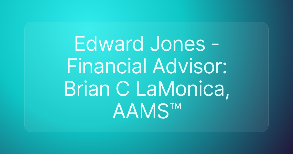 Edward Jones - Financial Advisor: Brian C LaMonica, AAMS™