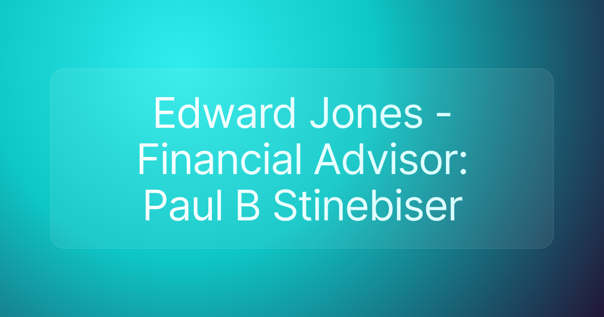 Edward Jones - Financial Advisor: Paul B Stinebiser