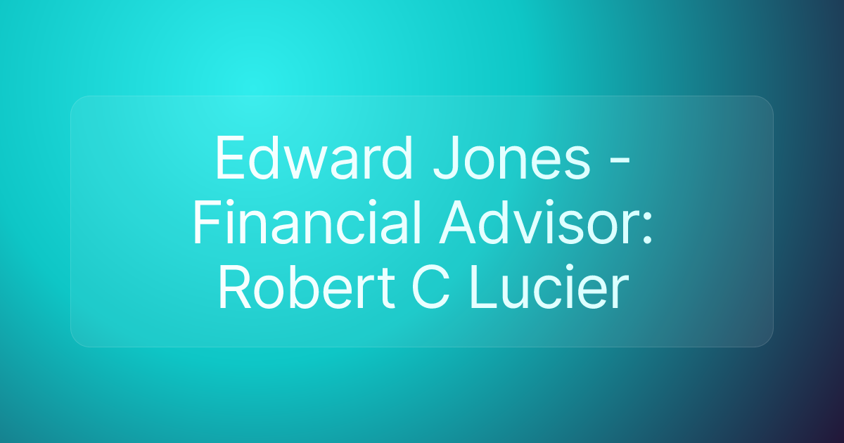 Edward Jones - Financial Advisor: Robert C Lucier