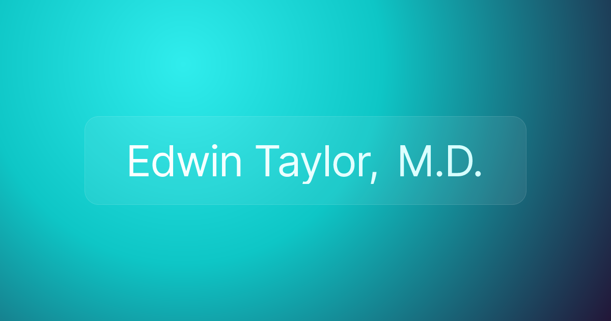 Edwin Taylor, M.D.