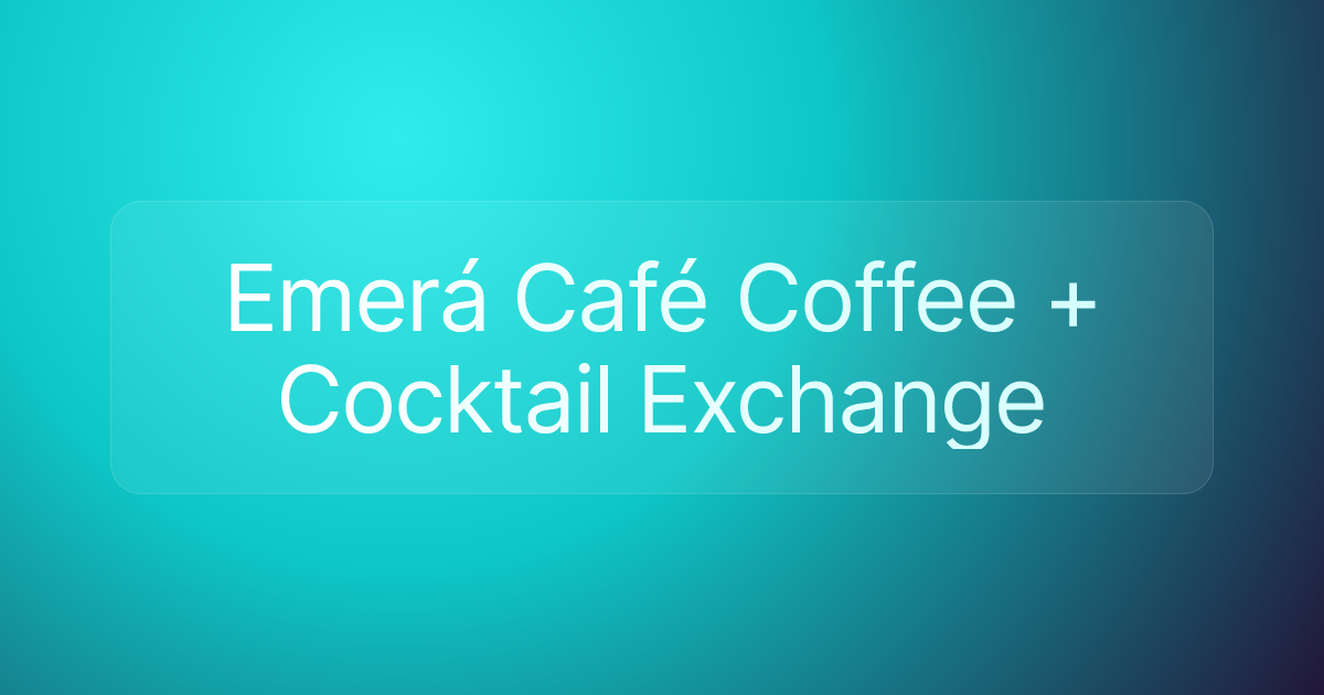 Emerá Café Coffee + Cocktail Exchange