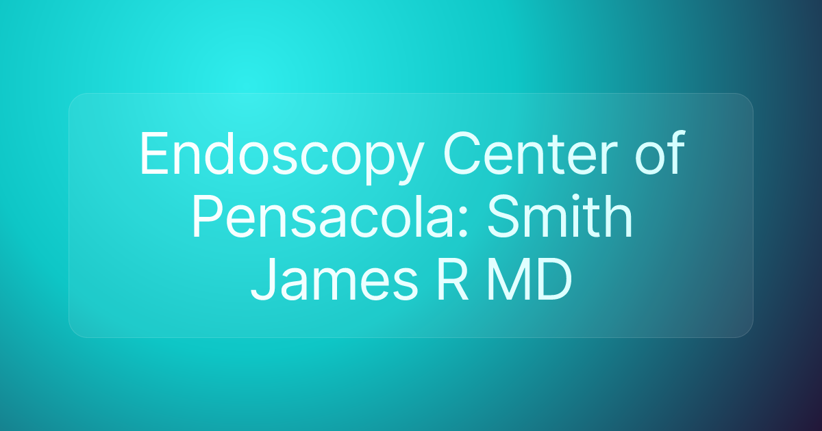 Endoscopy Center of Pensacola: Smith James R MD