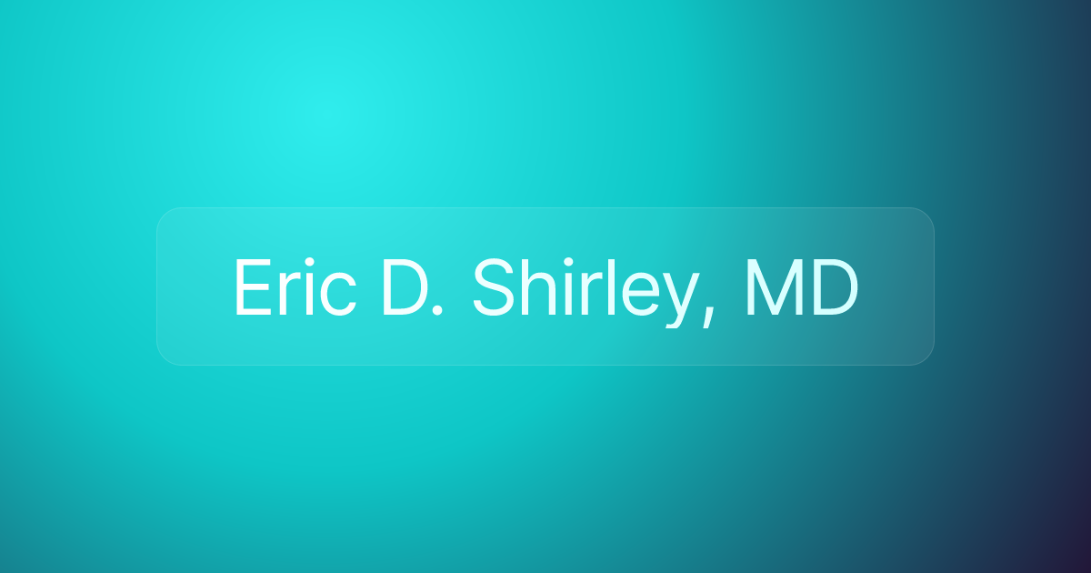 Eric D. Shirley, MD
