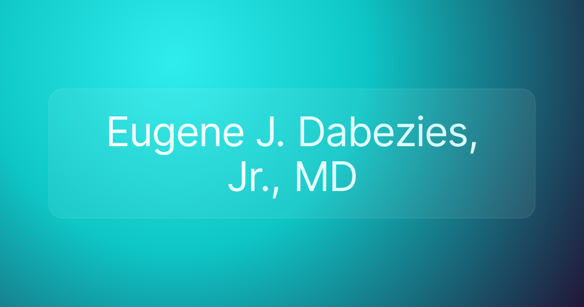 Eugene J. Dabezies, Jr., MD