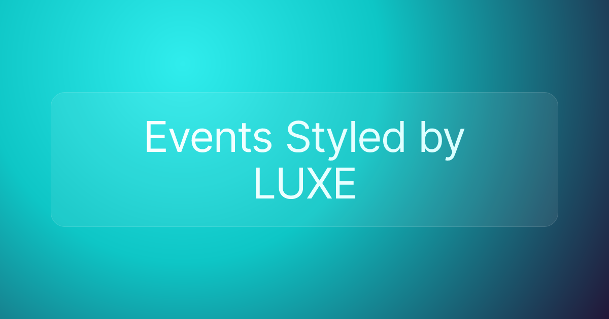 Events Styled by LUXE