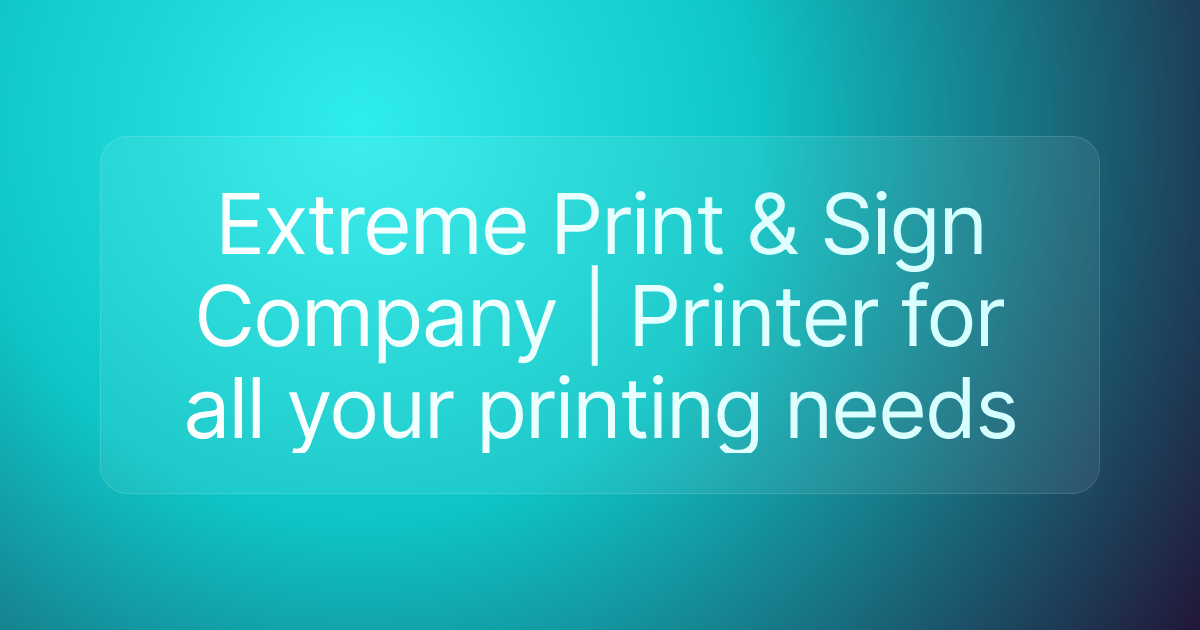 Extreme Print & Sign Company | Printer for all your printing needs