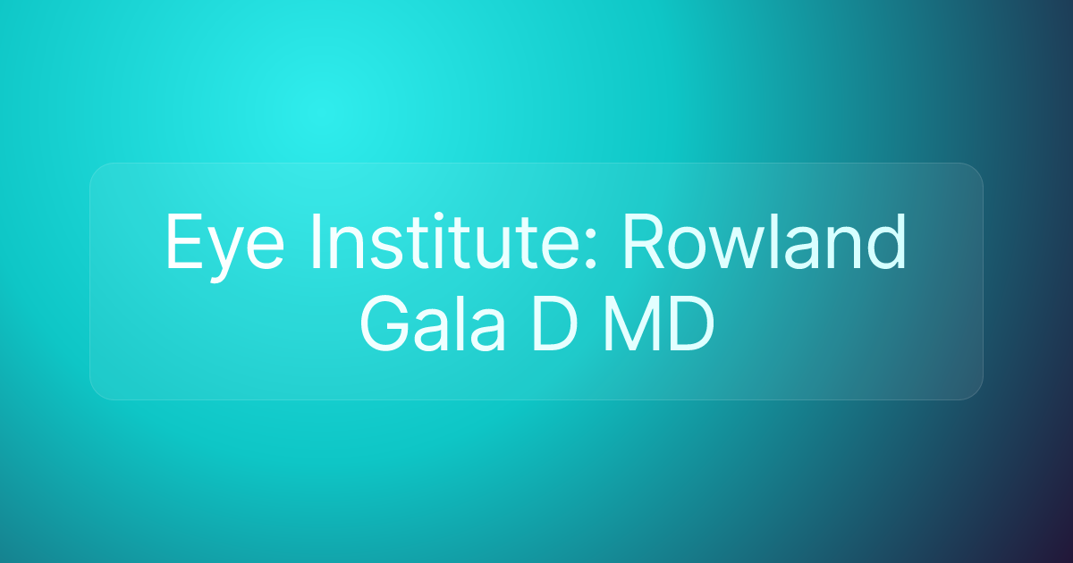 Eye Institute: Rowland Gala D MD