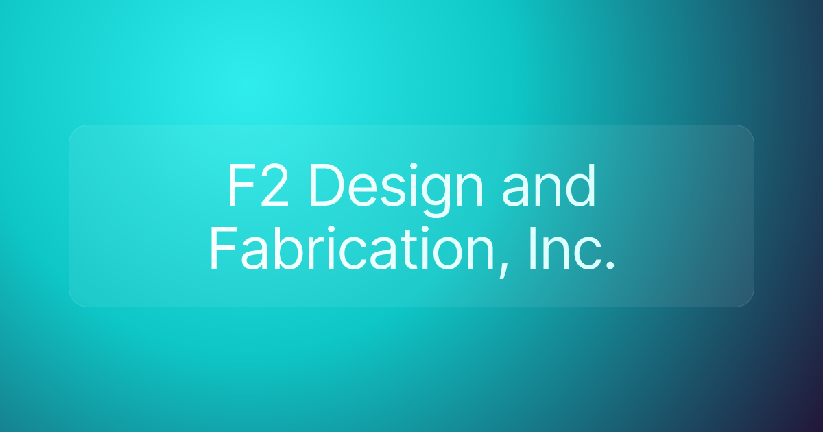 F2 Design and Fabrication, Inc.
