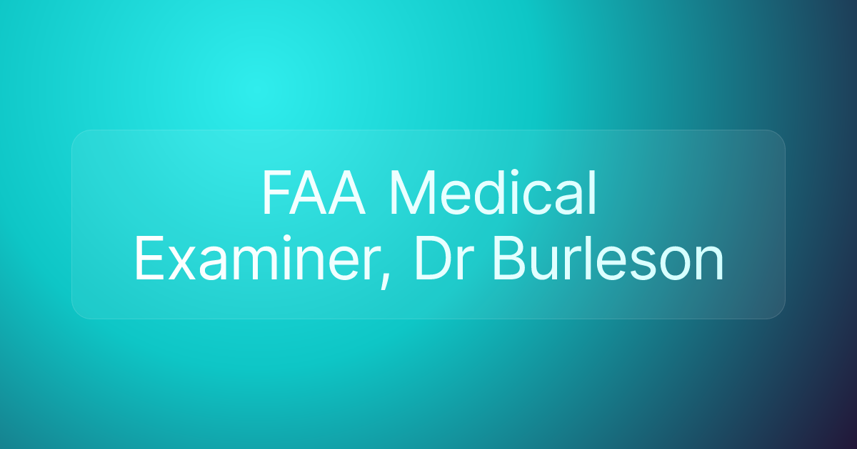 FAA Medical Examiner, Dr Burleson