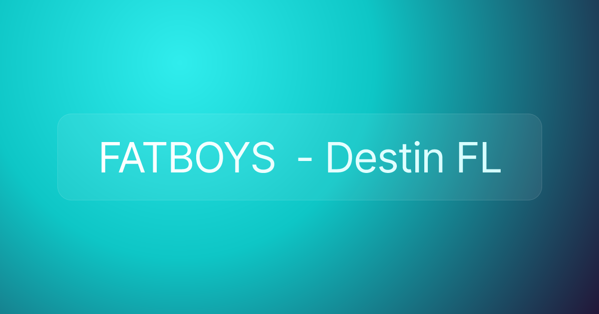 FATBOYS - Destin FL