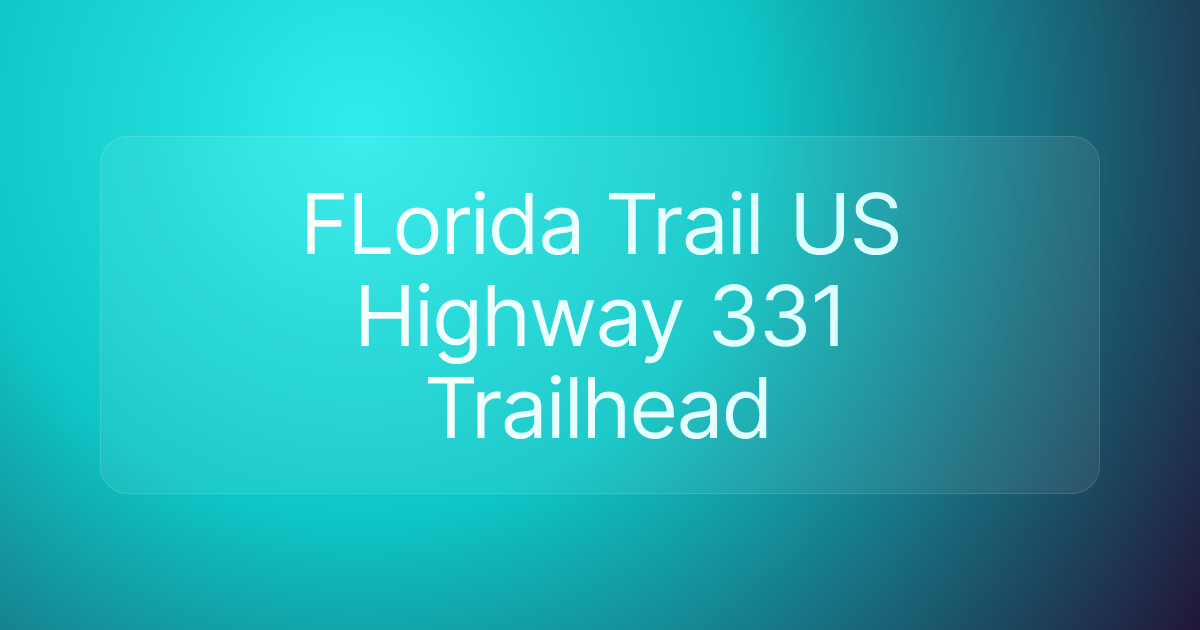 FLorida Trail US Highway 331 Trailhead