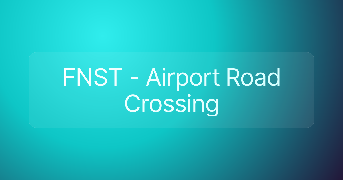 FNST - Airport Road Crossing